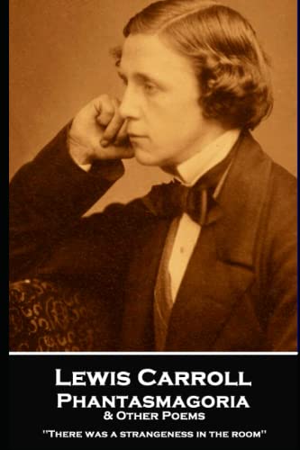 Lewis Carroll - Phantasmagoria & Other Poems: 'There was a strangeness in the room'' Lewis Carroll - Phantasmagoria & Other Poems: 'There was a strangeness in the room'' von Independently published