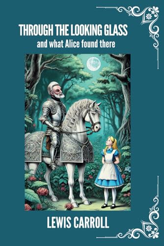 THROUGH THE LOOKING-GLASS And What Alice Found There: Classic fantasy novel with, an endearing female protagonist THROUGH THE LOOKING-GLASS And What Alice Found There: Classic fantasy novel with, an endearing female protagonist von Independently published