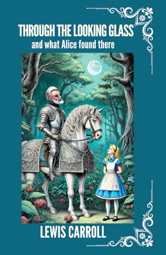 THROUGH THE LOOKING-GLASS And What Alice Found There: Classic fantasy novel with, an endearing female protagonist THROUGH THE LOOKING-GLASS And What Alice Found There: Classic fantasy novel with, an endearing female protagonist von Independently published