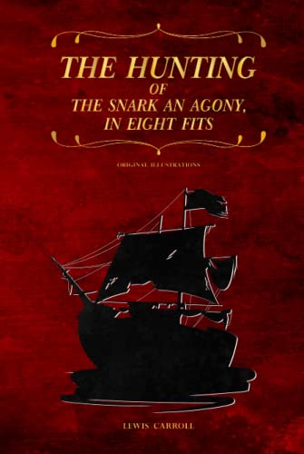 The Hunting of the Snark an Agony, in Eight Fits: with original illustrations The Hunting of the Snark an Agony, in Eight Fits: with original illustrations