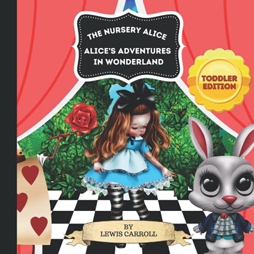 The Nursery Alice: Toddler Edition of Alice's Adventures in Wonderland, Illustrated Picture Book For Young Readers, Size 8.5" x 8.5", 60 pages The Nursery Alice: Toddler Edition of Alice's Adventures in Wonderland, Illustrated Picture Book For Young Readers, Size 8.5" x 8.5", 60 pages