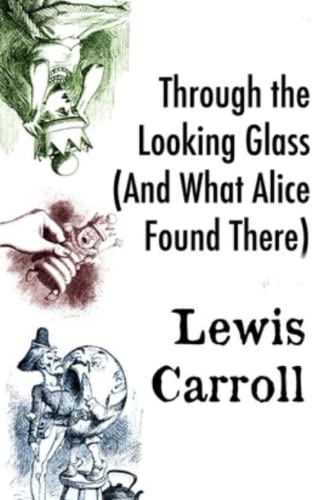 Through the Looking Glass (And What Alice Found There) von Createspace Independent Publishing Platform