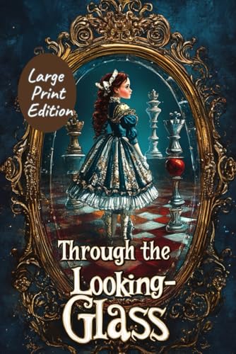 Through the Looking-Glass (Large Print Edition): A Classic Fantasy Adventure with Chess, Magic, and Mirror Worlds von Independently published