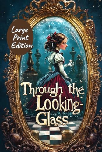 Through the Looking-Glass (Large Print Edition): A Classic Fantasy Adventure with Chess, Magic, and Mirror Worlds von Independently published