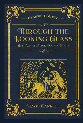 Through the Looking Glass - And What Alice Found There: With original illustrations - annotated Through the Looking Glass - And What Alice Found There: With original illustrations - annotated von Independently published