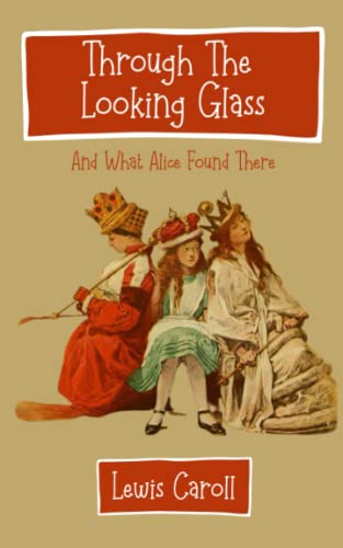 Through the Looking-Glass and What Alice Found There: (Annotated) von Independently published