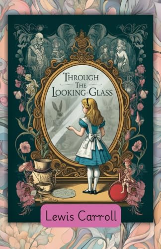 Through the Looking Glass: A Whimsical Adventure Beyond the Mirror Through the Looking Glass: A Whimsical Adventure Beyond the Mirror von Independently published
