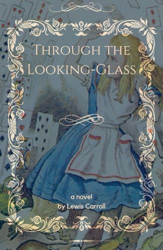 Through the Looking-Glass: An Alice in Wonderland Sequel Through the Looking-Glass: An Alice in Wonderland Sequel von Independently published