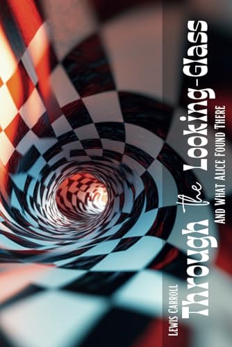 Through the Looking-Glass: And What Alice Found There