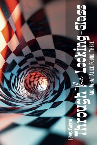 Through the Looking-Glass: And What Alice Found There