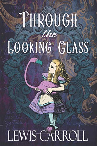 Through the Looking Glass: Die ursprüngliche Fortsetzung von 1871 zu Alice 'Abenteuern im Wunderland (Englische Ausgabe)