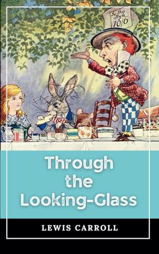 Through the Looking-Glass: The Alice in Wonderland Sequel von Independently published