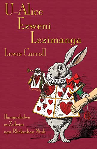 U-Alice Ezweni Lezimanga: Alice's Adventures in Wonderland in Zulu U-Alice Ezweni Lezimanga: Alice's Adventures in Wonderland in Zulu