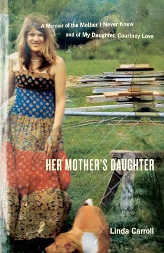 Her Mother's Daughter: A Memoir of the Mother I Never Knew and of My Daughter, Courtney Love von Broadway Books