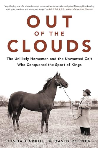 Out of the Clouds: The Unlikely Horseman and the Unwanted Colt Who Conquered the Sport of Kings