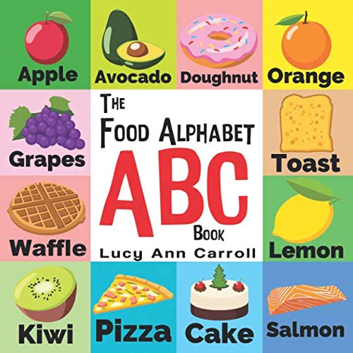 The Food Alphabet ABC Book: Foods from A to Z - For Kids 1-5 Years Old (Children's Book for Kindergarten & Preschool Prep Success, The Fun Way to learn and understand the English Alphabet & Words.)