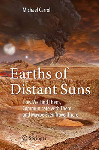 Earths of Distant Suns: How We Find Them, Communicate with Them, and Maybe Even Travel There von Springer