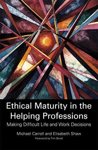 Ethical Maturity in the Helping Professions: Making Difficult Life and Work Decisions von Jessica Kingsley Publishers Ltd