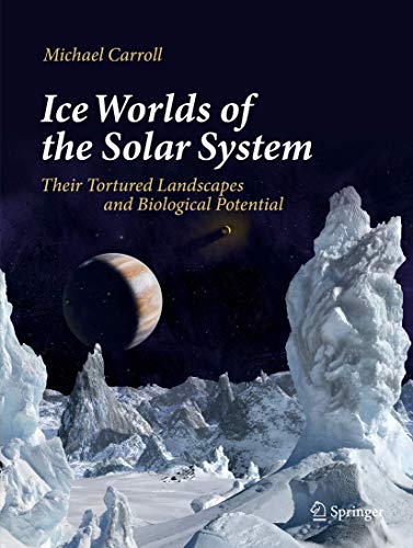 Ice Worlds of the Solar System: Their Tortured Landscapes and Biological Potential von Springer