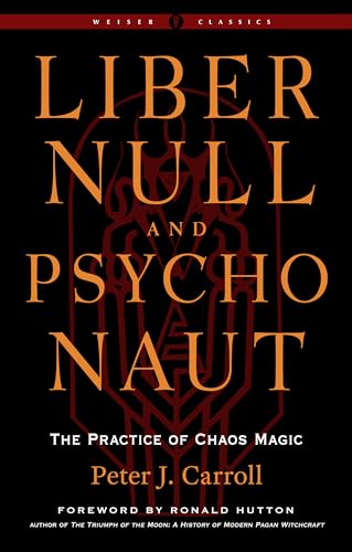 Liber Null and Psychonaut: The Practice of Chaos Magic (Weiser Classics)