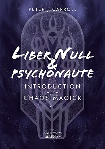 Liber Null & Psychonaute - Introduction à la Chaos Magick von CHRONOS AR