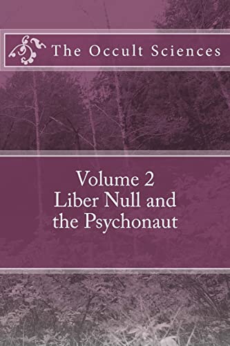 The Occult Sciences: Vol 2. Liber Null and the Psychonaut von CREATESPACE