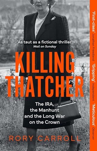 Killing Thatcher: The IRA, the Manhunt and the Long War on the Crown von Mudlark