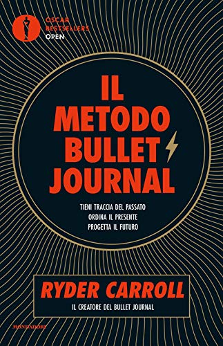 Il metodo Bullet Journal. Tieni traccia del passato, ordina il presente, progetta il futuro (Oscar bestsellers open)