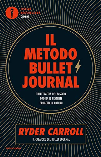 Il metodo Bullet Journal. Tieni traccia del passato, ordina il presente, progetta il futuro (Oscar bestsellers open)