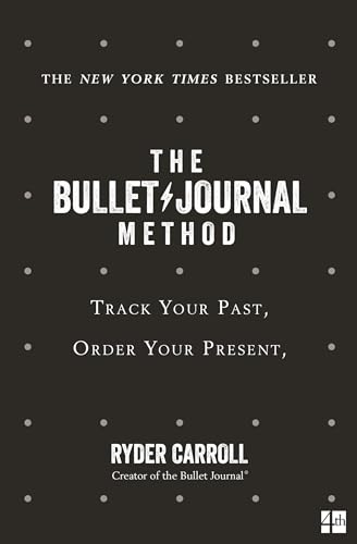 The Bullet Journal Method: Track Your Past, Order Your Present, Plan Your Future von Fourth Estate