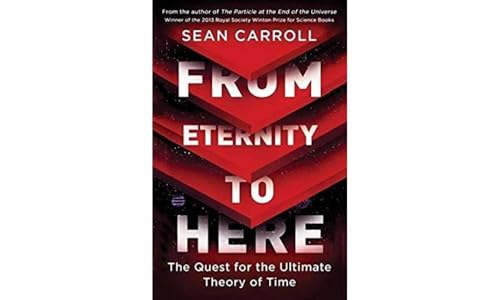 From Eternity to Here: The Quest For The Ultimate Theory Of Time