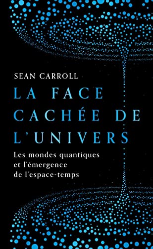 La Face cachée de l'Univers: Les mondes quantiques et l'émergence de l'espace-temps