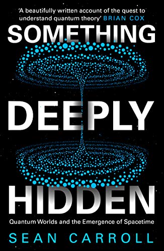 Something Deeply Hidden: Quantum Worlds and the Emergence of Spacetime von Oneworld Publications