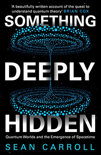 Something Deeply Hidden: Quantum Worlds and the Emergence of Spacetime