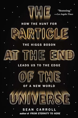 The Particle at the End of the Universe: How the Hunt for the Higgs Boson Leads Us to the Edge of a New World von Dutton