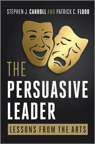 The Persuasive Leader: Lessons from the Arts von JOSSEY-BASS