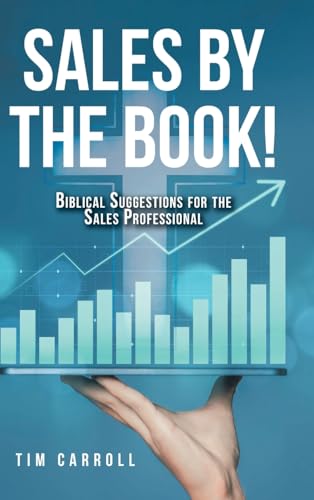 SALES BY THE BOOK!: BIBLICAL SUGGESTIONS FOR THE SALES PROFESSIONAL SALES BY THE BOOK!: BIBLICAL SUGGESTIONS FOR THE SALES PROFESSIONAL von Christian Faith Publishing, Inc
