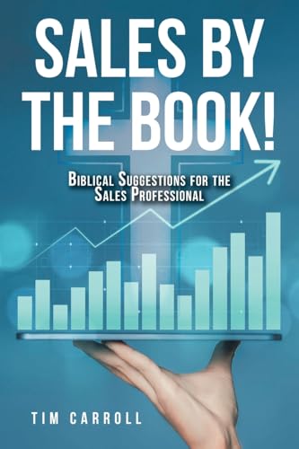 SALES BY THE BOOK!: BIBLICAL SUGGESTIONS FOR THE SALES PROFESSIONAL von Christian Faith Publishing, Inc