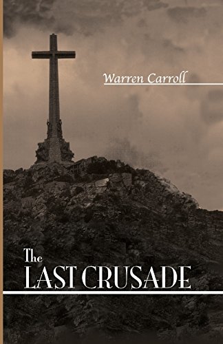 The Last Crusade: Spain: 1936: The Twentieth Century's War for the Sake of the Cross