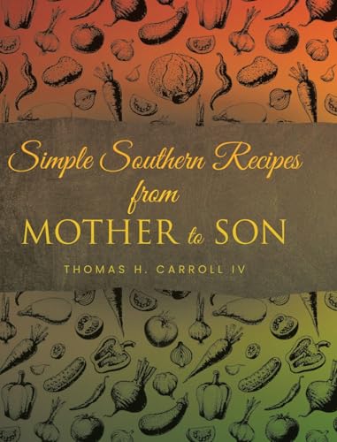 Simple Southern Recipes from Mother to Son von Fulton Books