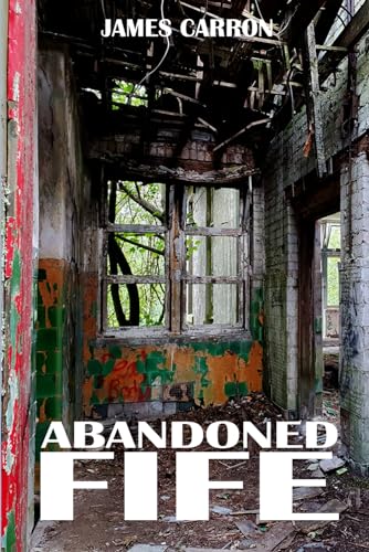 Abandoned Fife (Abandoned Places) von Independently published