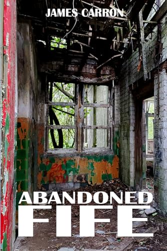 Abandoned Fife (Abandoned Places)