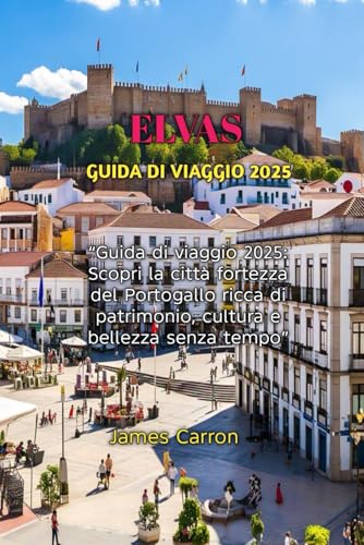 ELVAS GUIDA DI VIAGGIO 2025 von Independently published