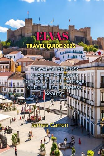 ELVAS TRAVEL GUIDE 2025 von Independently published