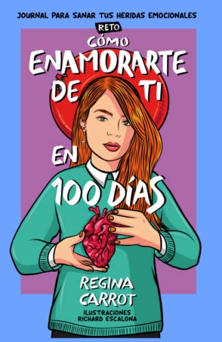 Cómo Enamorarte de Ti en 100 Días (Reto): Journal para Sanar tus Heridas Emocionales von Regina Carrot Edutainment Corp
