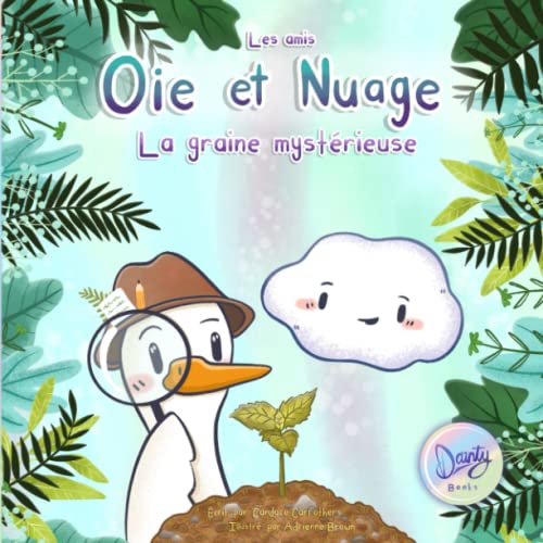 Oie et Nuage: La Graine Mystérieuse