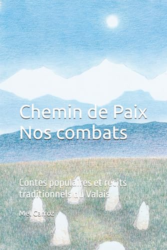 Chemin de Paix. Nos combats.: Contes populaires et récits traditionnels du Valais von Independently published