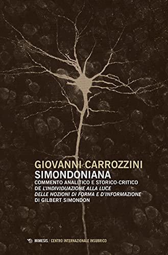 Simondoniana. Commento analitico e storico-critico de «L'individuazione alla luce delle nozioni di forma e d'informazione» di Gilbert Simondon (Centro internazionale insubrico. Studi) von CENTRO INTERNAZIONALE INSUBRICO. STUDI