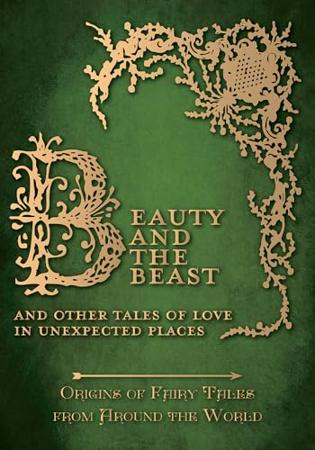 Beauty and the Beast - And Other Tales of Love in Unexpected Places (Origins of Fairy Tales from Around the World) (Origins of Fairy Tales from Around the World Series, Band 4) von Pook Press