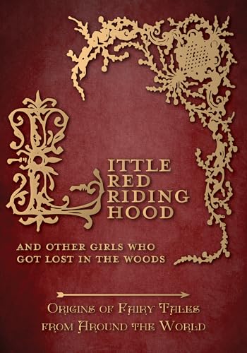 Little Red Riding Hood - And Other Girls Who Got Lost in the Woods (Origins of Fairy Tales from Around the World) (Origins of Fairy Tales from Around the World Series, Band 10)